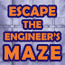 Escape the Engineers Maze