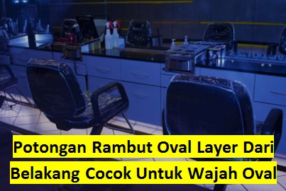 Potongan Rambut Oval Layer Dari Belakang Cocok Untuk Wajah Oval