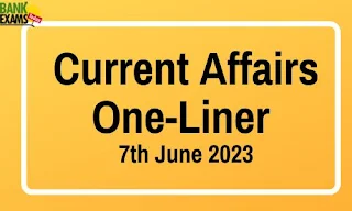 Current Affairs One-Liner : 7th June 2023