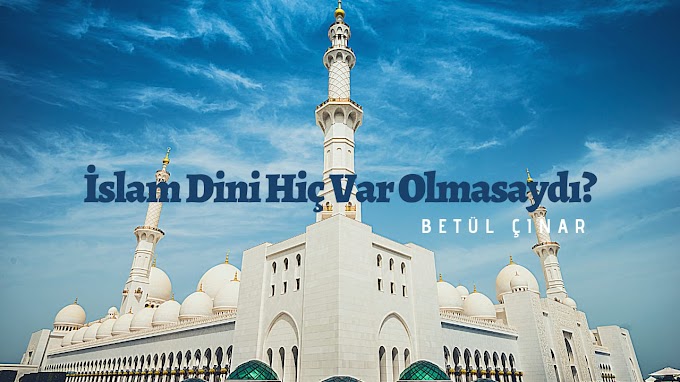 İMKANSIZ OLASILIKLAR SERİSİ | İSLAM OLMASAYDI