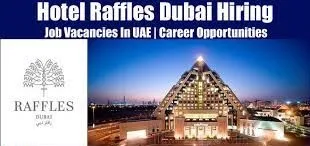 Raffles Dubai Hotel Recruitment For Laundry Attendant, Tailor, Housekeeping Attendant, Front Office Agent, General Maintenance Technician, Waiter – Solo Restaurant, Waiter – Raffles Salon, SPA Attendant, Cluster Nurse,