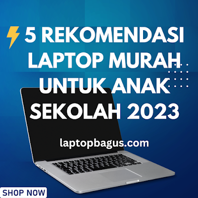5 Rekomendasi Laptop Murah Untuk Anak Sekolah 2023
