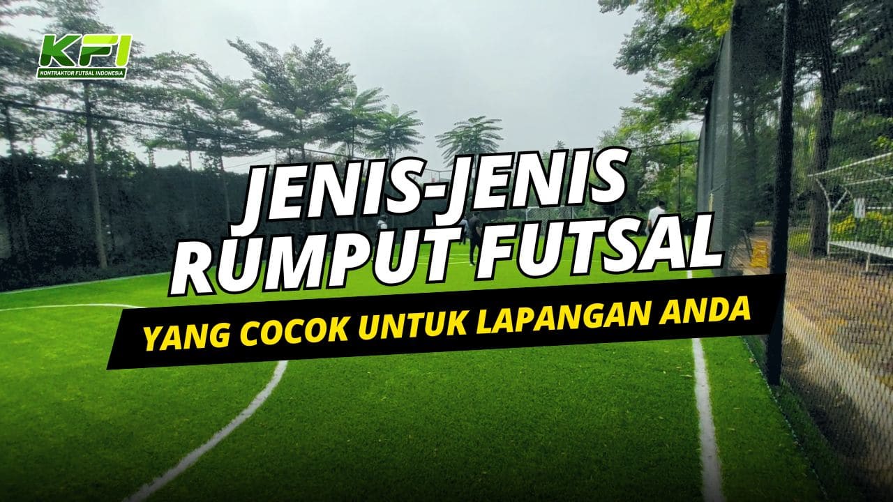 Kenali Jenis-Jenis Rumput Futsal yang Cocok untuk Lapangan Anda