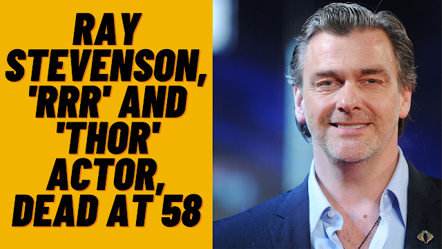  Ray Stevenson, 'RRR' and 'Thor' Actor, Dead at 58