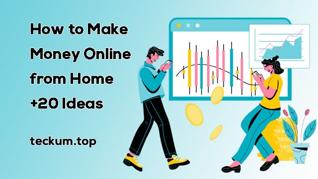 How to make money online from home +20 ideas