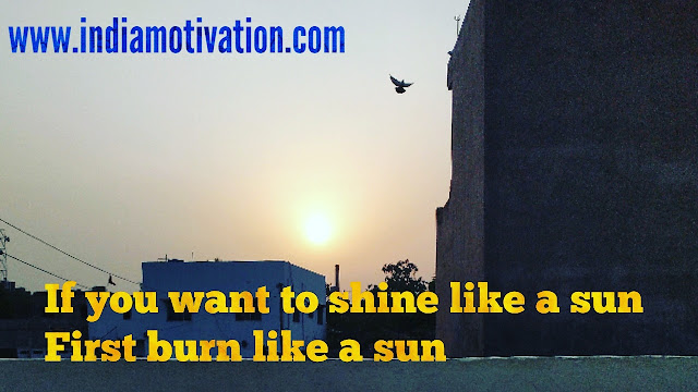 IF YOU WANT TO SHINE LIKE A SUN  QUOTE