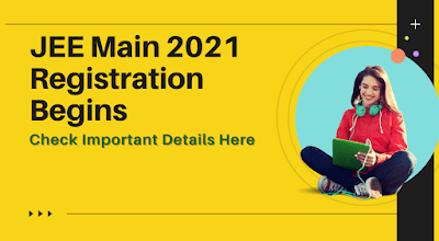 JEE Main 2021 Registration Begins