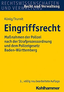 Eingriffsrecht: Maßnahmen der Polizei nach der Strafprozessordnung und dem Polizeigesetz Baden-Württemberg (Recht und Verwaltung)