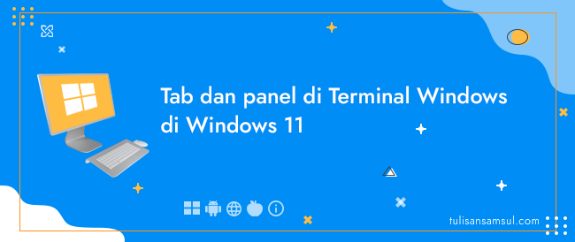 Bagaimana menggunakan tab dan panel di Terminal Windows di Windows 11?