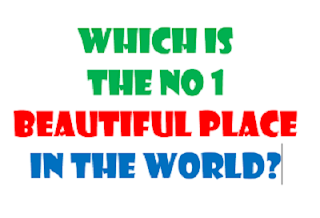 Which is the No 1 beautiful place in the world?