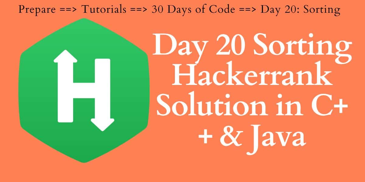 Day 20 Sorting Hackerrank Solution in C++ & Java