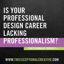 Professionalize yourself.