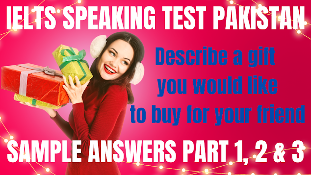 IELTS Speaking Test Samples with Answers 2023 (PAKISTAN) Cue Card: Talk about an expensive gift you would like to give to someone