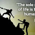 "The sole meaning of life is to serve humanity."