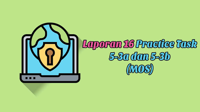 Laporan 16 Practice Task 5-3a dan 5-3b (MOS) 
