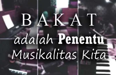 bakat musik, latihan musik, belajar musik, wawasan musik, musikalitas