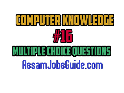 Computer Knowledge : Multiple Choice Questions (MCQ) : Assam Jobs Guide Computer Knowledge : Multiple Choice Questions (MCQ) : Assam Jobs Guide