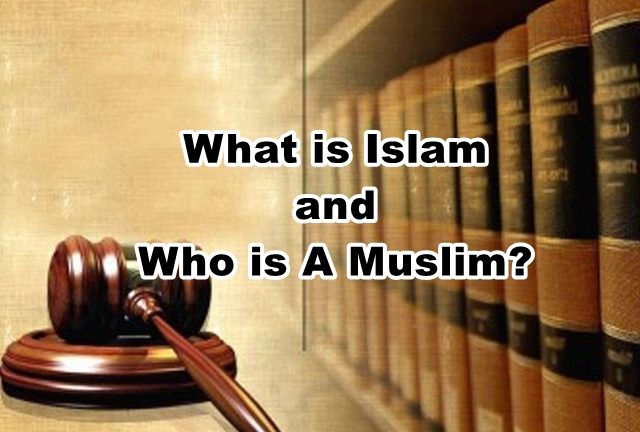 What is Islam and Who is A Muslim?