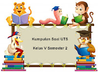 Berikut ini yaitu Kumpulan Soal UTS Kelas  Download Kumpulan Soal UTS Kelas 5 Semester 2