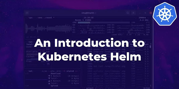 An Introduction to Kubernetes Helm