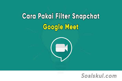 Cara Menggunakan Filter Snapchat di Google Meet Disertai Gambar