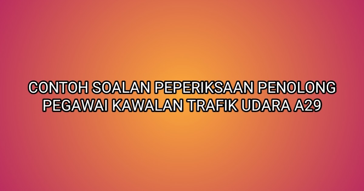 Contoh Soalan Peperiksaan Penolong Pegawai Kawalan Trafik 