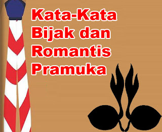 KATA-KATA BIJAK DAN ROMANTIS PRAMUKA