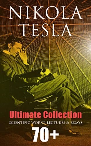 Nikola Tesla: Lectures, Patents & Articles