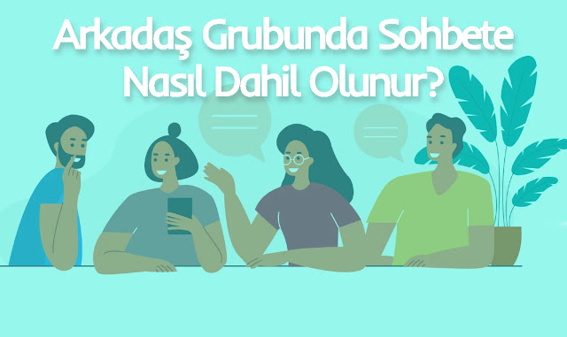 Arkadaş Grubunda Sohbete Nasıl Dahil Olunur?   Arkadaş grubunda sohbetin dışına itilmekten nasıl kaçınırsınız? Arkadaş grubunda izleyici olmak yerine sohbete nasıl dahil girebilirsiniz?  Arkadaş grubunda sohbet ederken dışlanmak istemiyor musunuz? Bu yazımda bir arkadaş grubunda sohbete dahil olmak için yapmanız gerekenleri anlatıyorum.