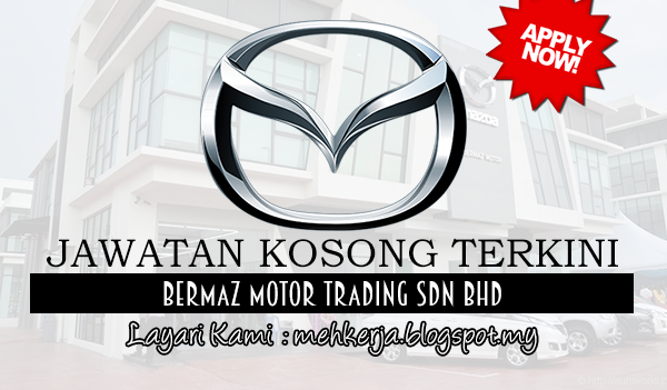 Jawatan Kosong Terkini 2017 di Bermaz Motor Trading Sdn Bhd