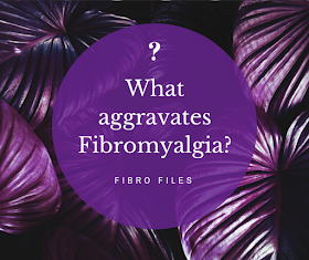 What aggravates fibromyalgia?