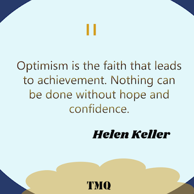 Optimism is the faith that leads to achievement. Nothing can be done without hope and confidence. Helen Keller short inspirational quote