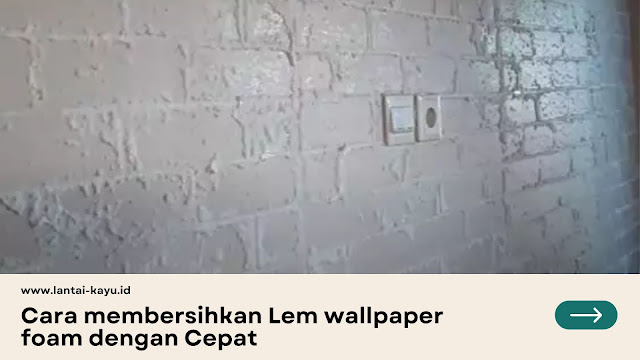 Cara membersihkan Lem wallpaper foam