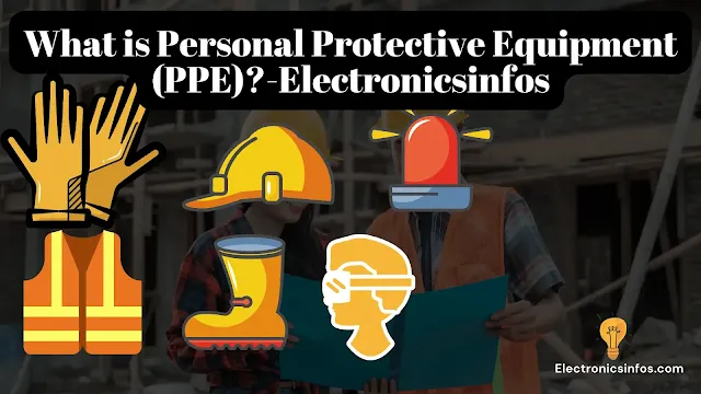 What is Personal Protective Equipment (PPE)?-Electronicsinfos