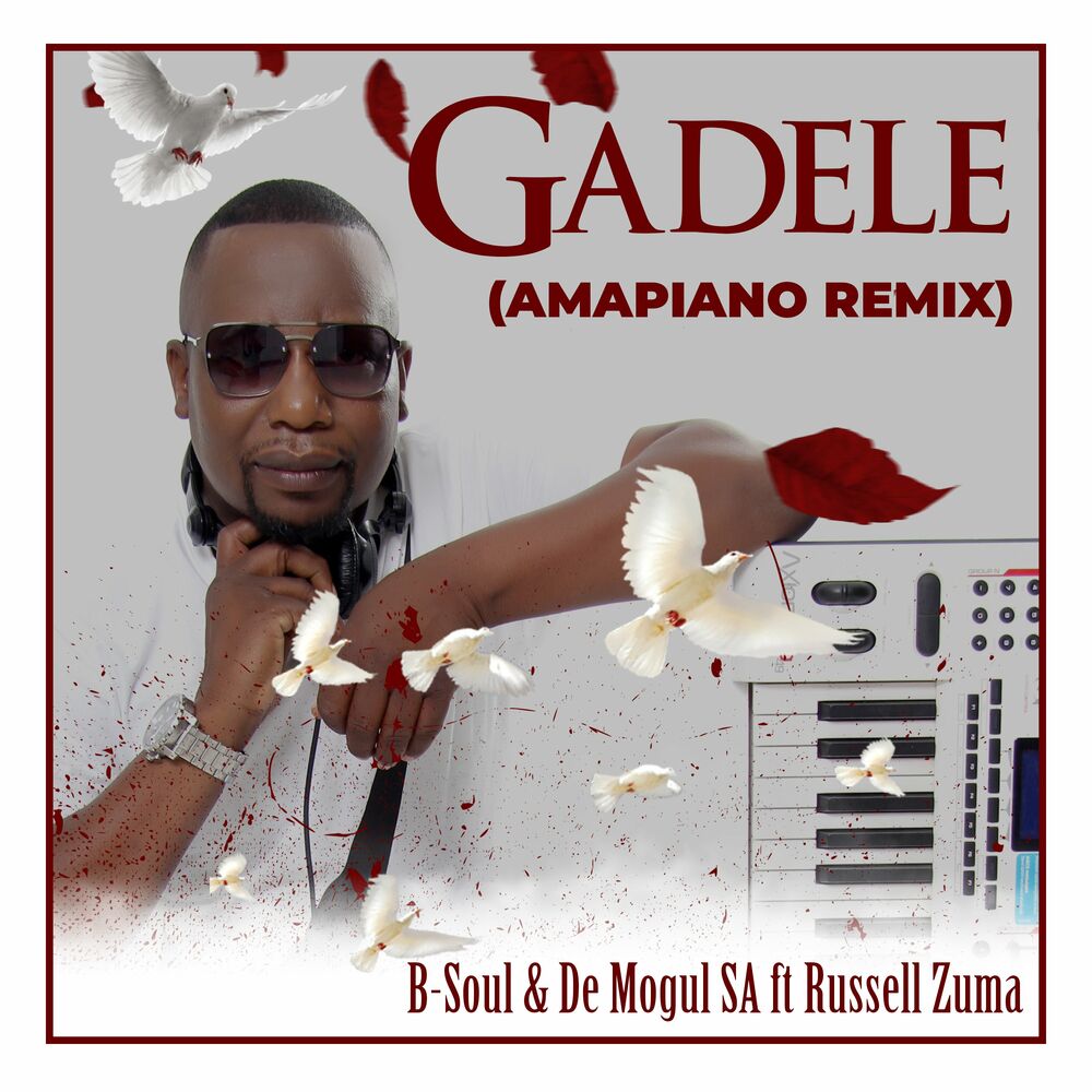 B-Soul & De Mogul SA feat. Russell Zuma - Gadele Amapiano Mix Download