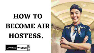 How to become air hostess. Complete information related to how to become an air hostess. - Digitalwisher.com