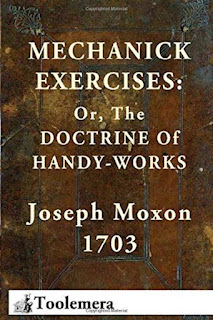 Mechanick Exercises: Or, The Doctrine Of Handy-Works by Joseph Moxon 1703 ISBN: 9780982532904