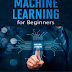 Machine Learning for Beginners: The Ultimate Guide to Learn and Understand Machine Learning – A Practical Approach to Master Machine Learning to Improve and Increase Business Results Kindle Edition PDF