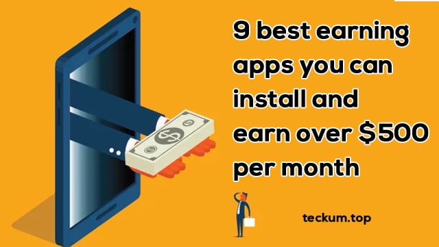 9 best earning apps you can install and earn over $500 per month