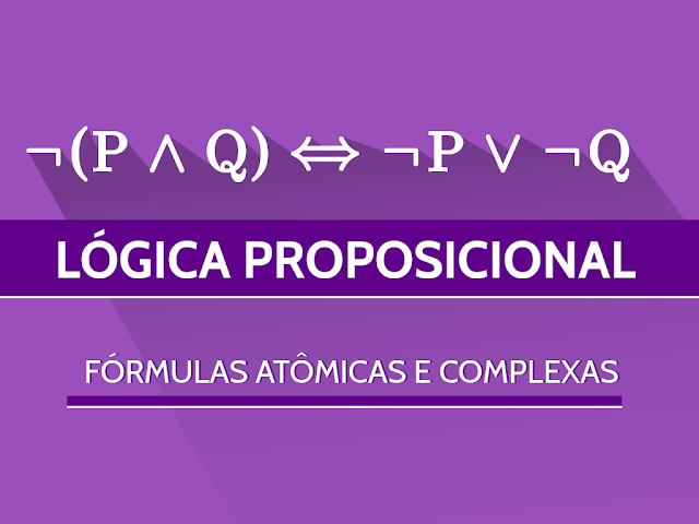 Lógica Proposicional - Fórmulas Atômicas e Complexas