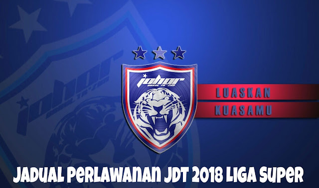 Jadual Perlawanan JDT 2018 Liga Super