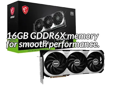 16GB GDDR6X memory for smooth performance.