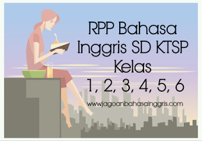 RPP Bahasa Inggris SD KTSP Kelas 1, 2, 3, 4, 5, 6