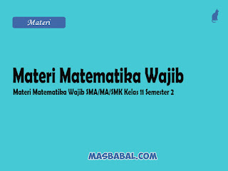 Materi Matematika Wajib SMA kelas 11 (XI) semester 2 Genap menjadi acuan untuk memahami pelajaran tersebut lebih mudah bagi para siswa