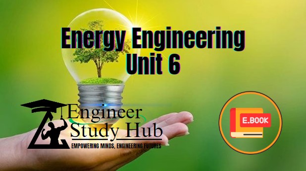 Energy Engineering : Unit 6 By Er. Krishna Khadka