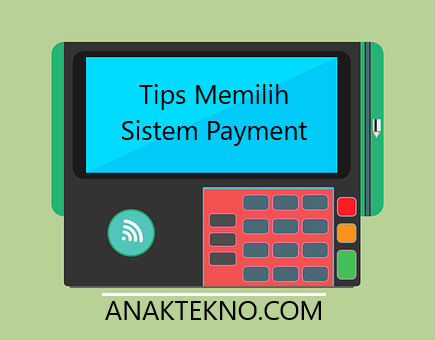 4 Tips Memilih Sistem Payment yang Berkualitas Agar Bisnis Untung