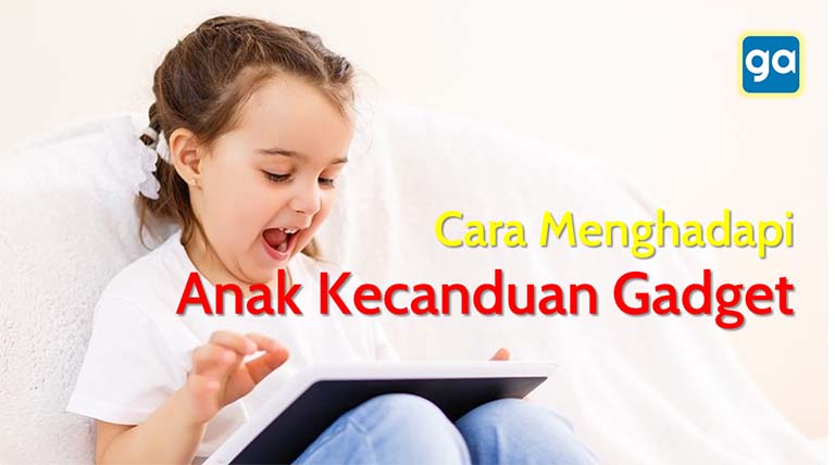 menghadapi anak kecanduan gadget