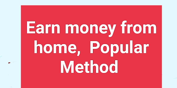 Earn money from home,  popular Method 