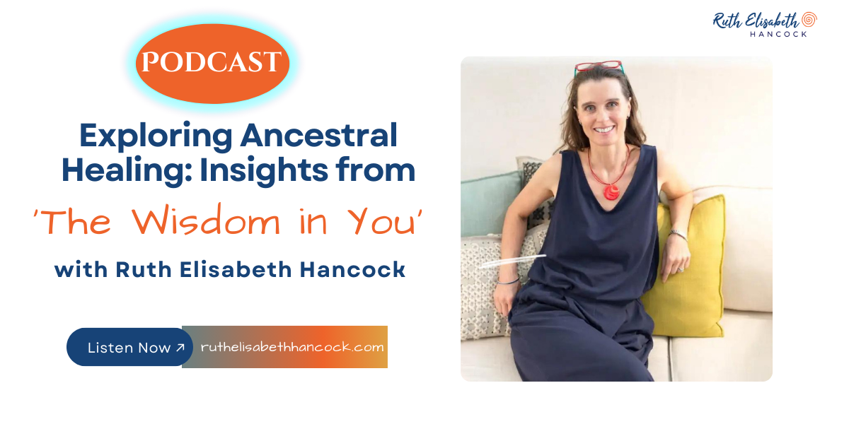 Exploring Ancestral Healing: Insights from 'The Wisdom in You' with Ruth Elisabeth Hancock