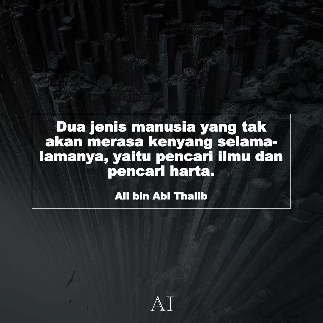 Wallpaper Kata Bijak Ali bin Abi Thalib  (Dua jenis manusia yang tak akan merasa kenyang selama-lamanya, yaitu pencari ilmu dan pencari harta.)